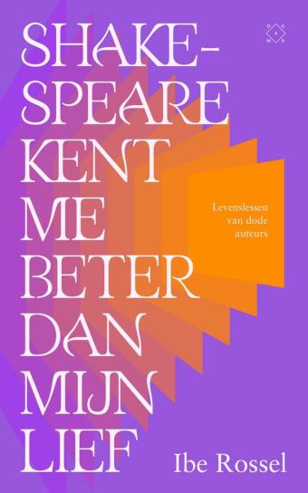 Cover van boek Shakespeare kent me beter dan mijn lief : levenslessen van dode auteurs