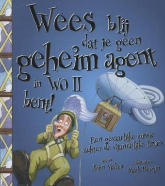 Cover van boek Wees blij dat je geen geheim agent in W.O. II bent!