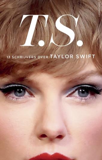 Cover van boek T.S. : 13 schrijvers over Taylor Swift 