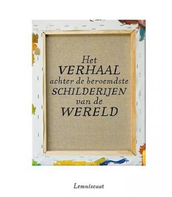 Cover van boek Het verhaal achter de beroemdste schilderijen van de wereld