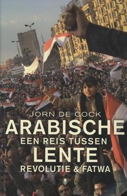 Cover van boek Arabische lente: een reis tussen revolutie & fatwa