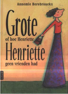 Cover van boek Grote Henriette of hoe Henriette geen vrienden had