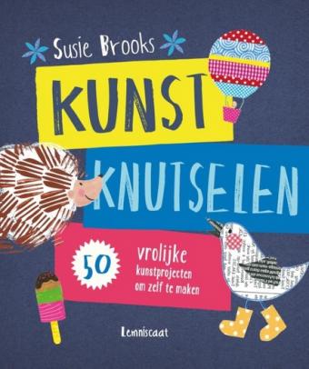 Cover van boek Kunst knutselen : 50 vrolijke kunstprojecten om zelf te maken