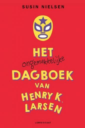 Cover van boek Het ongemakkelijke dagboek van Henry K. Larsen (die dit alleen maar opschrijft omdat het van zijn therapeut moet, en daar enorm van baalt)