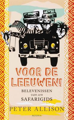 Cover van boek Voor de leeuwen: belevenissen van een safarigids