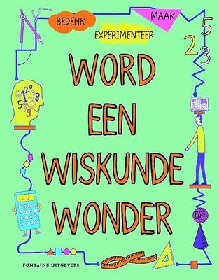 Cover van boek Word een wiskundewonder : bedenk, experimenteer, maak : werk je ideeën uit in het wiskundelab