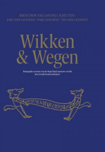 Cover van boek Wikken & wegen : belangrijke arresten van de Hoge Raad opnieuw verteld door kinderboekenschrijvers