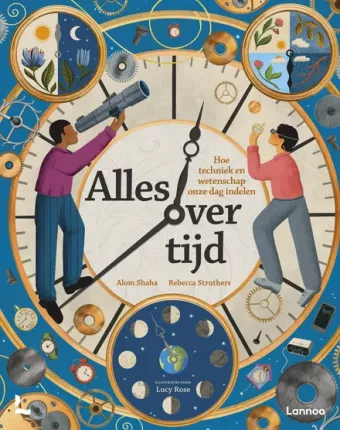 Cover van boek Alles over tijd : hoe techniek en wetenschap onze dag indelen