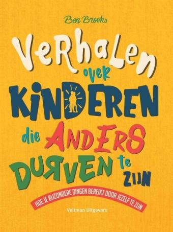 Cover van boek Verhalen over kinderen die anders durven te zijn : hoe je bijzondere dingen bereikt door jezelf te zijn