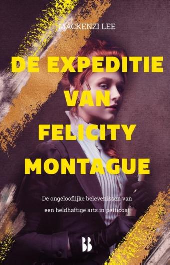 Cover van boek De expeditie van Felicity Montague : de ongelooflijke belevenissen van een heldhaftige arts in petticoat