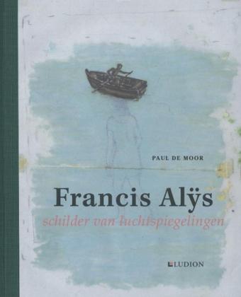 Cover van boek Francis Alÿs : schilder van luchtspiegelingen