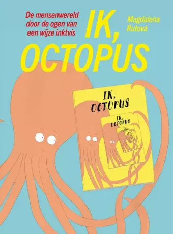Cover van boek Ik, octopus : de mensenwereld gezien door de ogen van een wijze inktvis
